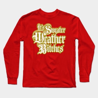 It's Sweater Weather B*****s! (nsfw) Long Sleeve T-Shirt